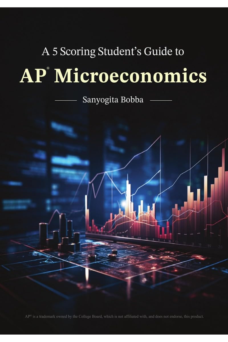 A 5 Scoring Students Guide to AP Microeconomics: For students, by a student