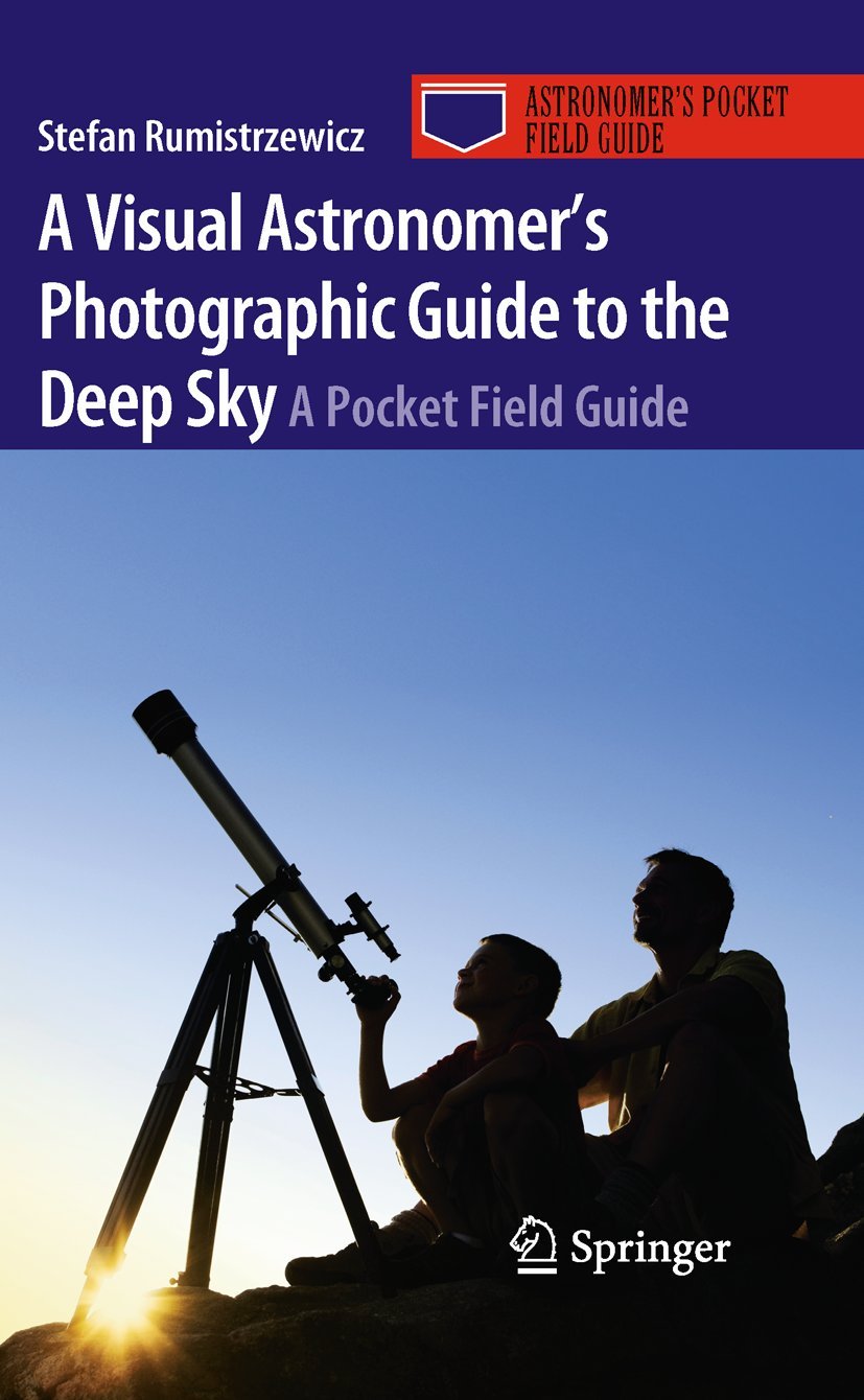 A Visual Astronomers Photographic Guide to the Deep Sky: A Pocket Field Guide (Astronomers Pocket Field Guide)