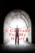 A Cupcake for My Heart : Depression: A misinterpretation?