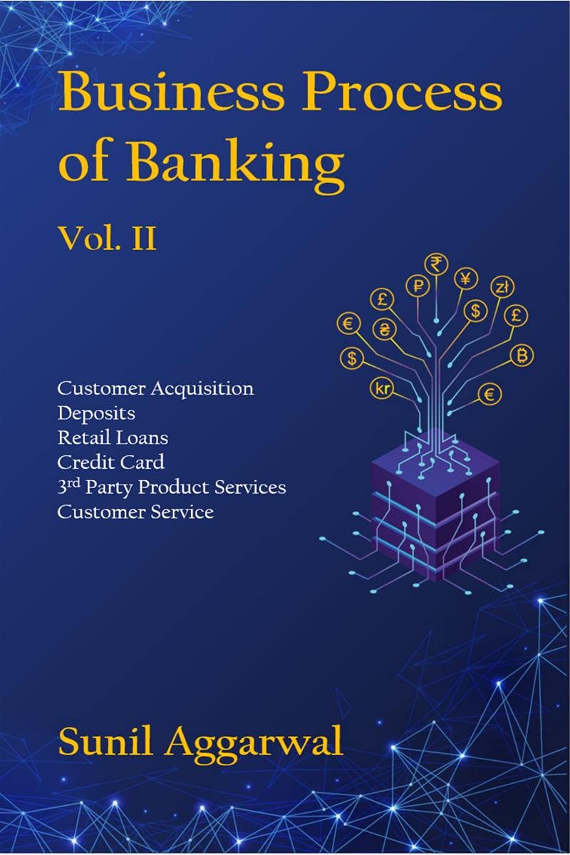 Business Process Of Banking Vol. Ii : Customer Acquisition  Deposits  Retail Loans  Credit Card  Third Party Product Service