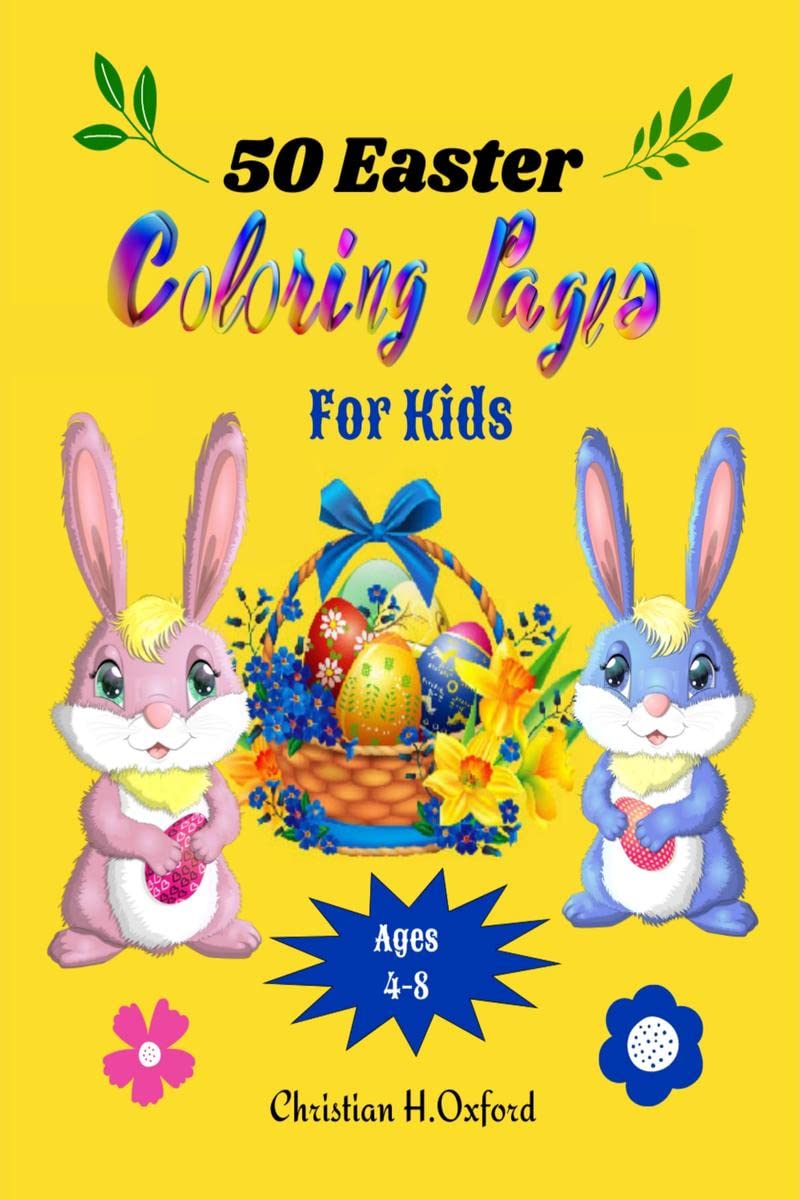 50 Easter Coloring Pages For Kids Ages 48: A Collection of Easter Egg and bunny Colouring Pages for Kids