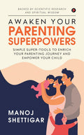 Awaken Your Parenting Superpowers : Simple SuperTools To Enrich Your Parenting Journey And Empower Your Child