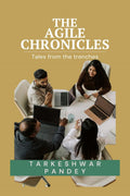 THE AGILE CHRONICLES: Tales from the trenches
