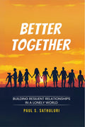 BETTER TOGETHER: Building Resilient Relationships in a Lonely World