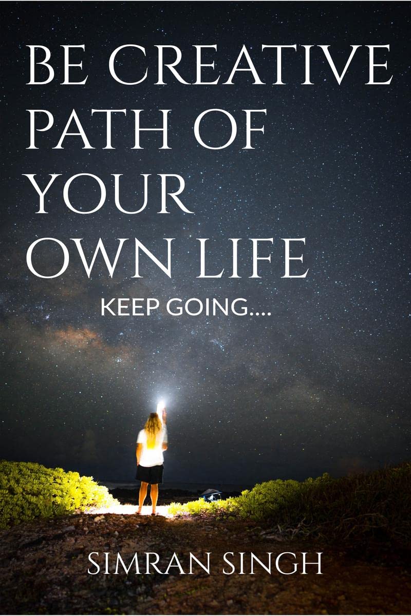 Be Creative Path Of Your Own Life. : Keep Going...