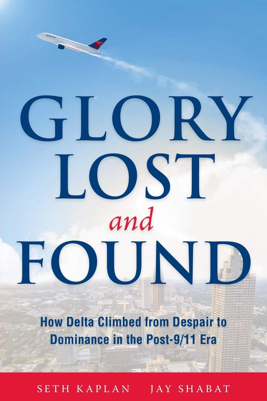 Glory Lost and Found: How Delta Climbed from Despair to Dominance in the Post9/11 Era