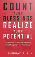 Count Your Blessings, Realize Your Potential : Your Personal Guide To Healthy Living,Time Management And Philanthropy