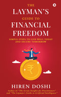 The Laymans Guide to Financial Freedom: Simple Steps to Live Well Today and Secure Tomorrow