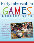 Early Intervention Games: Fun, Joyful Ways to Develop Social and Motor Skills in Children with Autism Spectrum or Sensory Proces