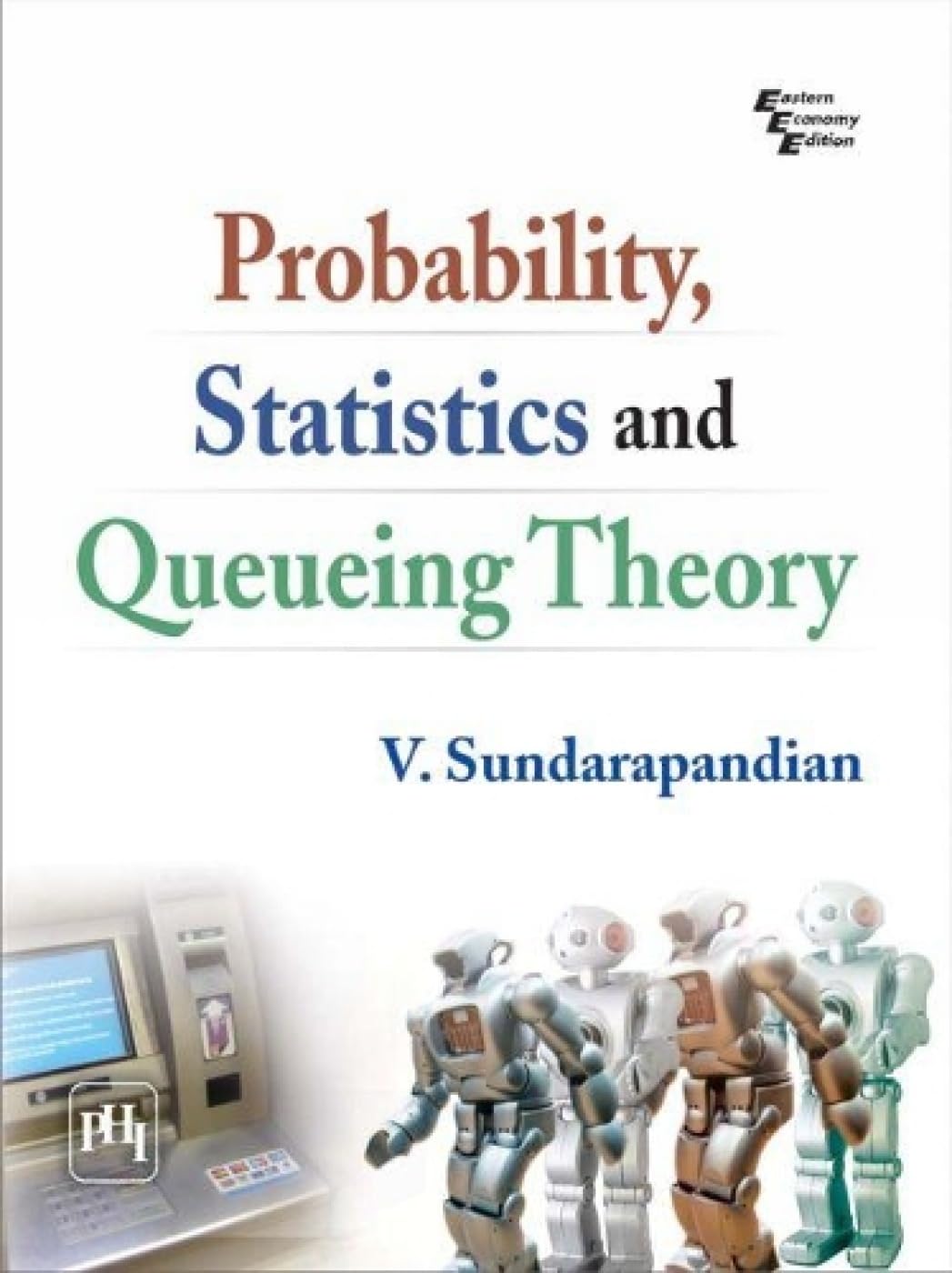 Probability, Statistics and Queuing Theory