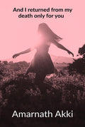 And I Returned From My Death Only For You