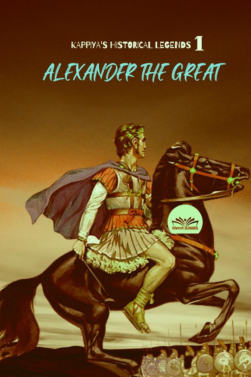 KAPPIYAS HISTORICAL LEGENDS 1 : Alexander the Great