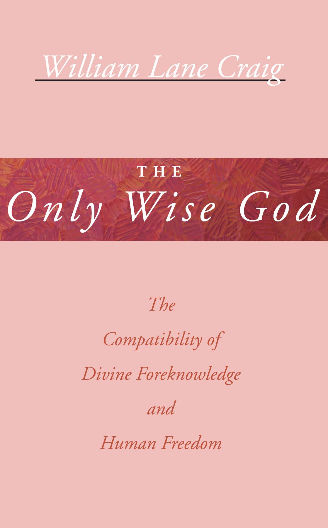 The Only Wise God: The Compatibility of Divine Foreknowledge & Human Freedom