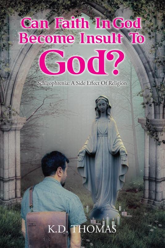 CAN FAITH IN GOD BECOME INSULT TO GOD?:Schizophrenia: a side effect of religion