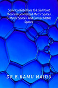 Some Contributions To Fixed Point Theory In Generalized Metric Spaces, GMetric Spaces And Convex Metric Spaces
