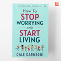 How To Stop Worrying And Start Living By Dale Carnegie [Premium Paperback]: Master Overthinking | Manage Stress & Anxiety | Impr