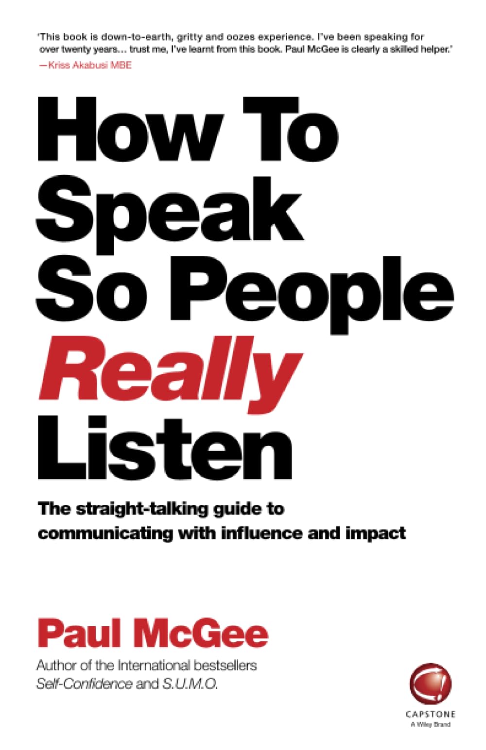 How to Speak So People Really Listen: The StraightTalking Guide to Communicating with Influence and Impact