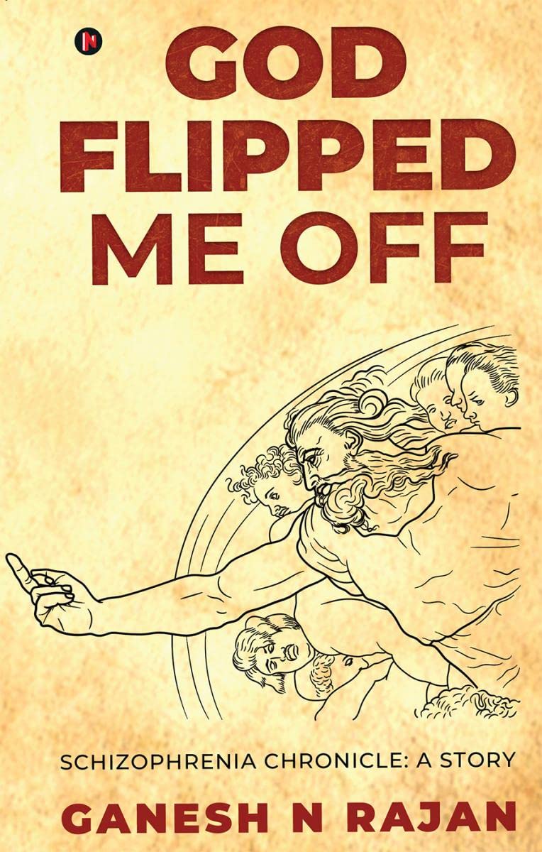 God Flipped Me Off : Schizophrenia Chronicle: A Story
