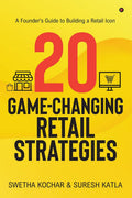 20 GameChanging Retail Strategies : A Founders Guide to Building a Retail Icon