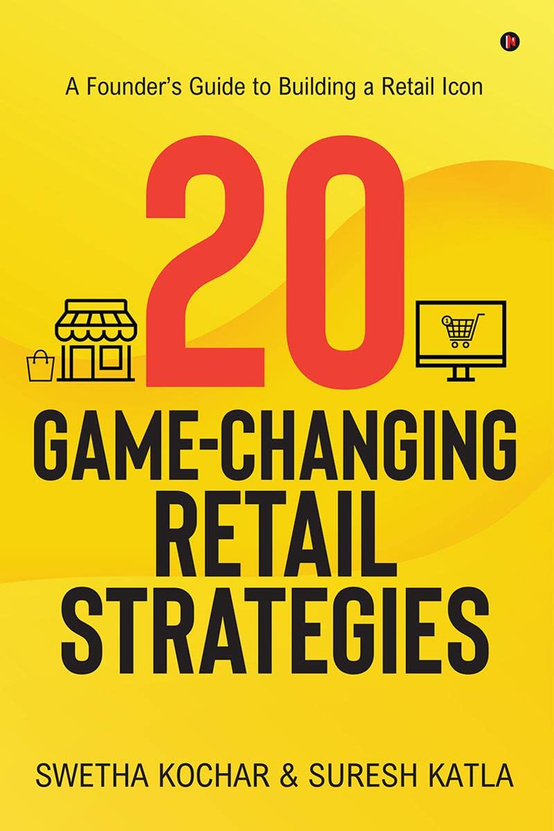 20 GameChanging Retail Strategies : A Founders Guide to Building a Retail Icon