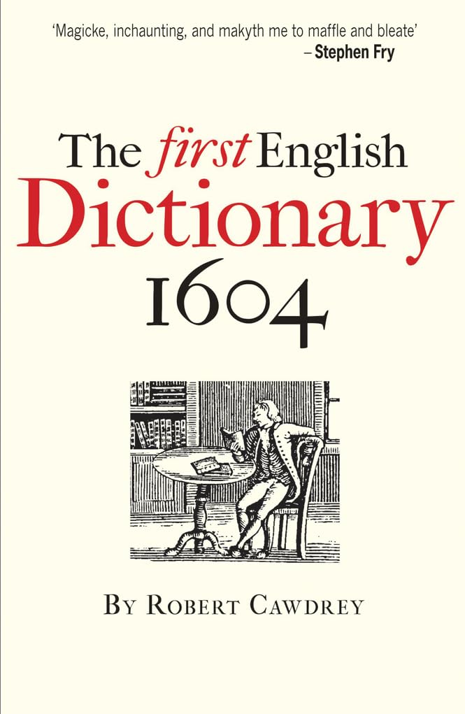 The First English Dictionary 1604: Robert Cawdreys A Table Alphabeticall