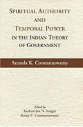 Spiritual Authority and Temporal Power in the Indian Theory of Government