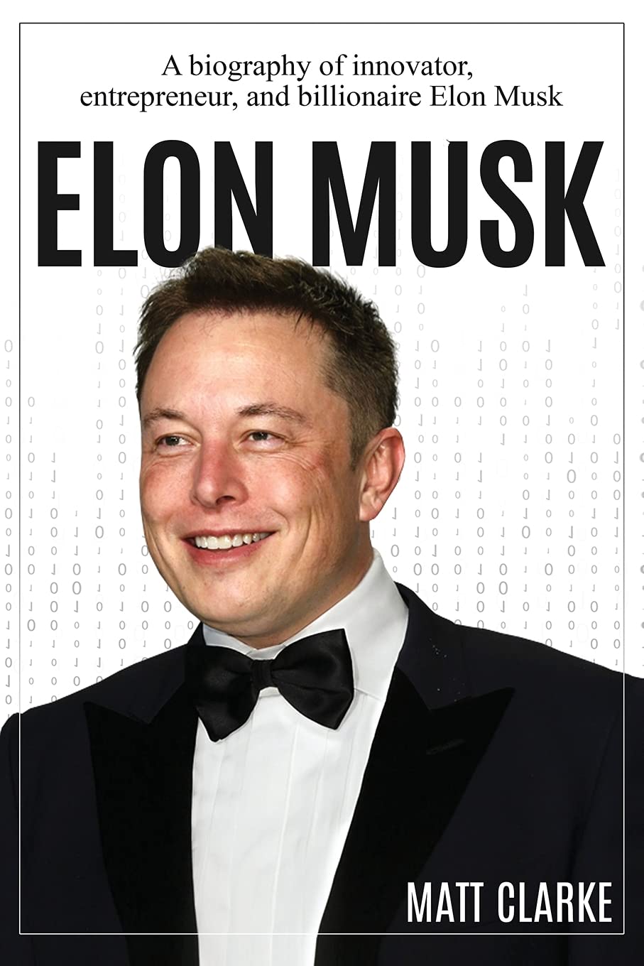 Elon Musk: A Biography Of Innovator, Entrepreneur, And Billionaire Elon Musk