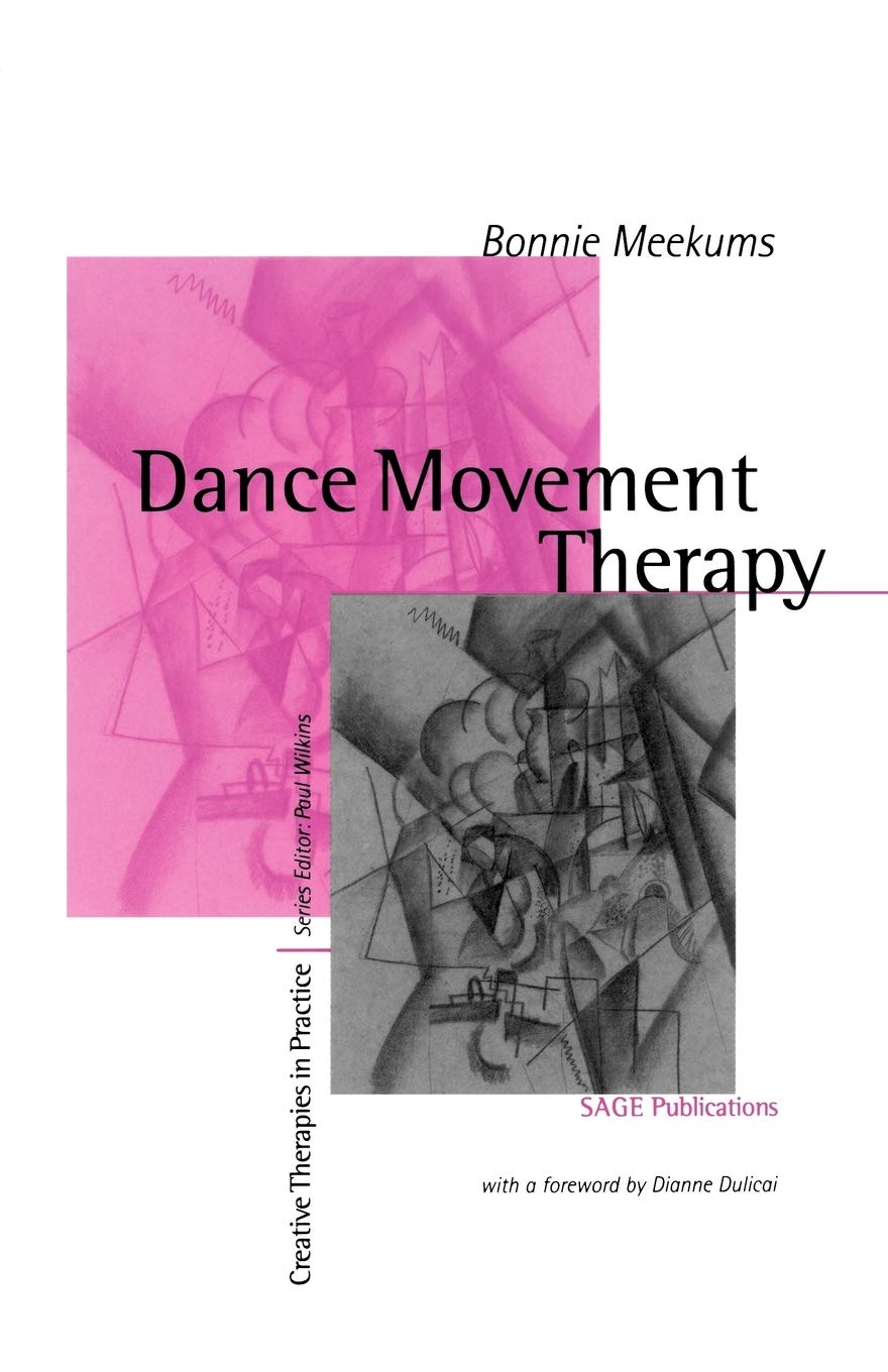 Dance Movement Therapy: A Creative Psychotherapeutic Approach (Creative Therapies in Practice series)