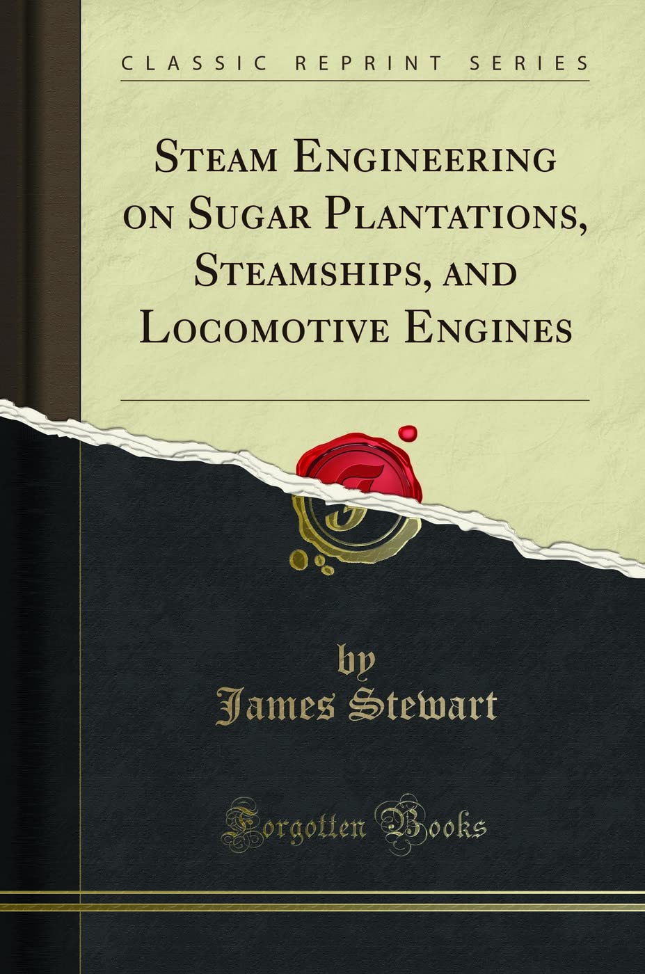 Steam Engineering on Sugar Plantations, Steamships, and Locomotive Engines (Classic Reprint)