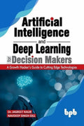 Artificial Intelligence and Deep Learning for Decision Makers: A Growth Hackers Guide to Cutting Edge Technologies (English Edi