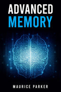Advanced Memory : Master The Art of Memorization and Improve Cognitive Function With CuttingEdge Strategies (2023 Guide for Beg