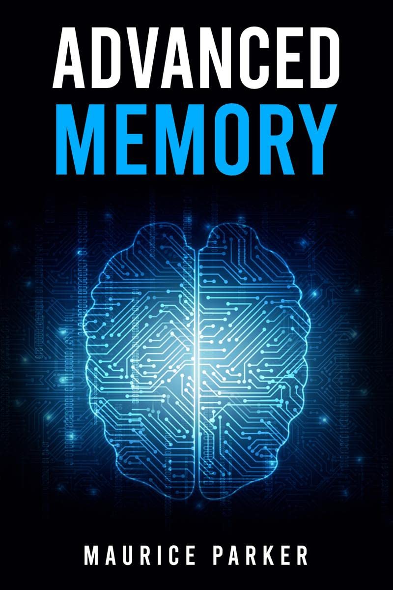 Advanced Memory : Master The Art of Memorization and Improve Cognitive Function With CuttingEdge Strategies (2023 Guide for Beg