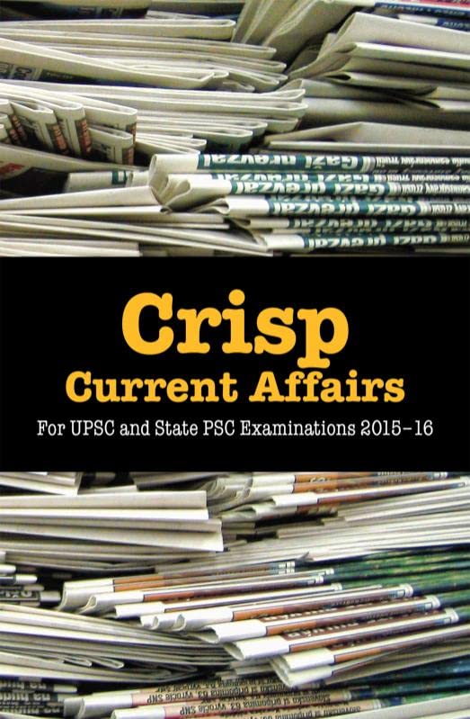 Crisp Current Affairs:For UPSC and State PSC Examinations 201516