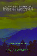 Secessionist Movement in Bodoland: The emergence of BSF, NDFB and Bodoland Army