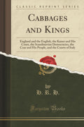 Cabbages and Kings: England and the English, the Kaiser and His Court, the Scandinavian Democracies, the Czar and His People, an
