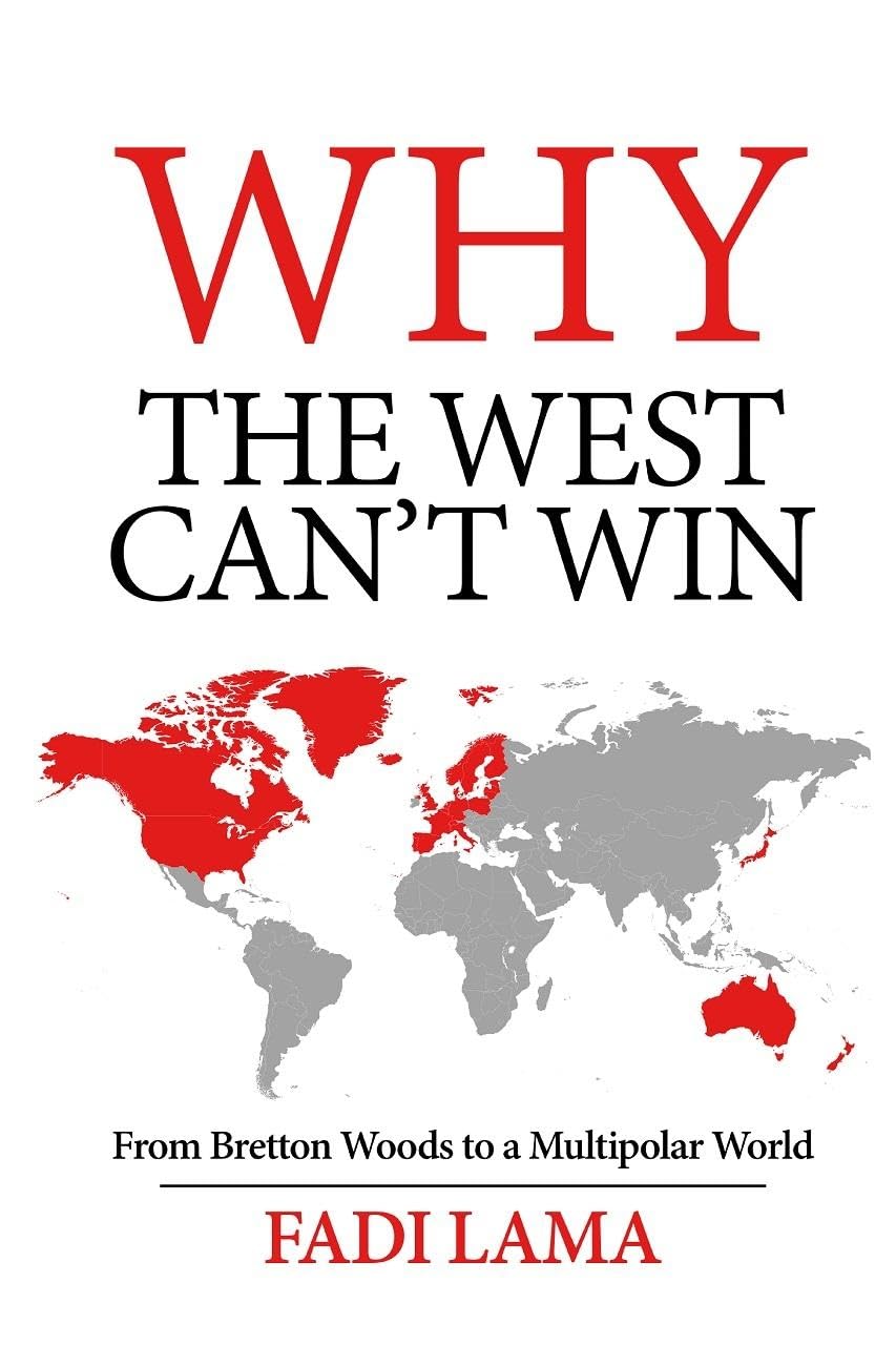 Why the West Cant Win: From Bretton Woods to a Multipolar World