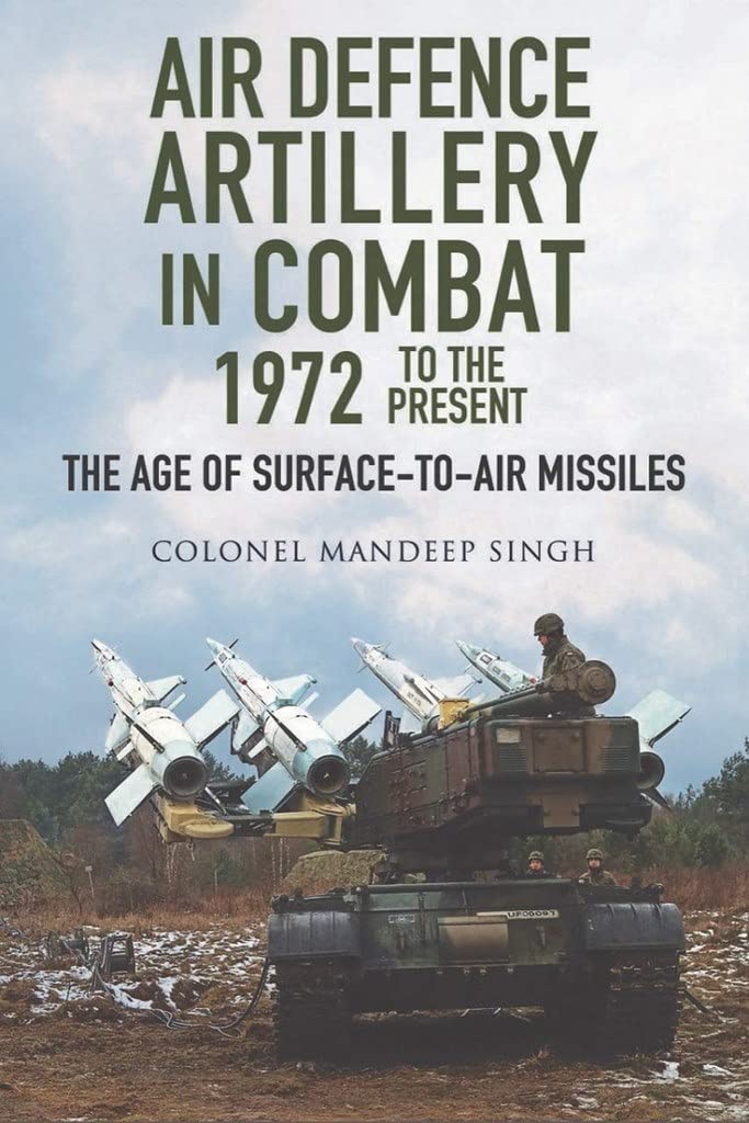 Air Defence Artillery in Combat, 1972 to the Present: The Age of SurfacetoAir Missiles