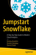 Jumpstart Snowflake: A StepbyStep Guide to Modern Cloud Analytics