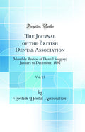 The Journal of the British Dental Association, Vol. 13: Monthly Review of Dental Surgery; January to December, 1892 (Classic Rep