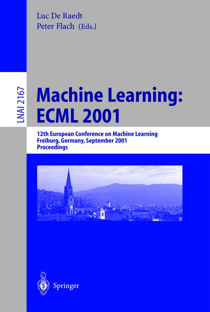 Machine Learning: ECML 2001: 12th European Conference on Machine Learning, Freiburg, Germany, September 57, 2001. Proceedings (