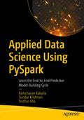 Applied Data Science Using PySpark: Learn the EndtoEnd Predictive ModelBuilding Cycle