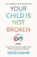 Your Child is Not Broken: Parent Your Neurodivergent Child Without Losing Your Marbles
