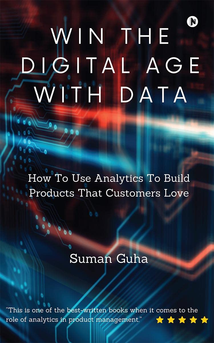 Win The Digital Age with Data : How To Use Analytics To Build Products That Customers Love