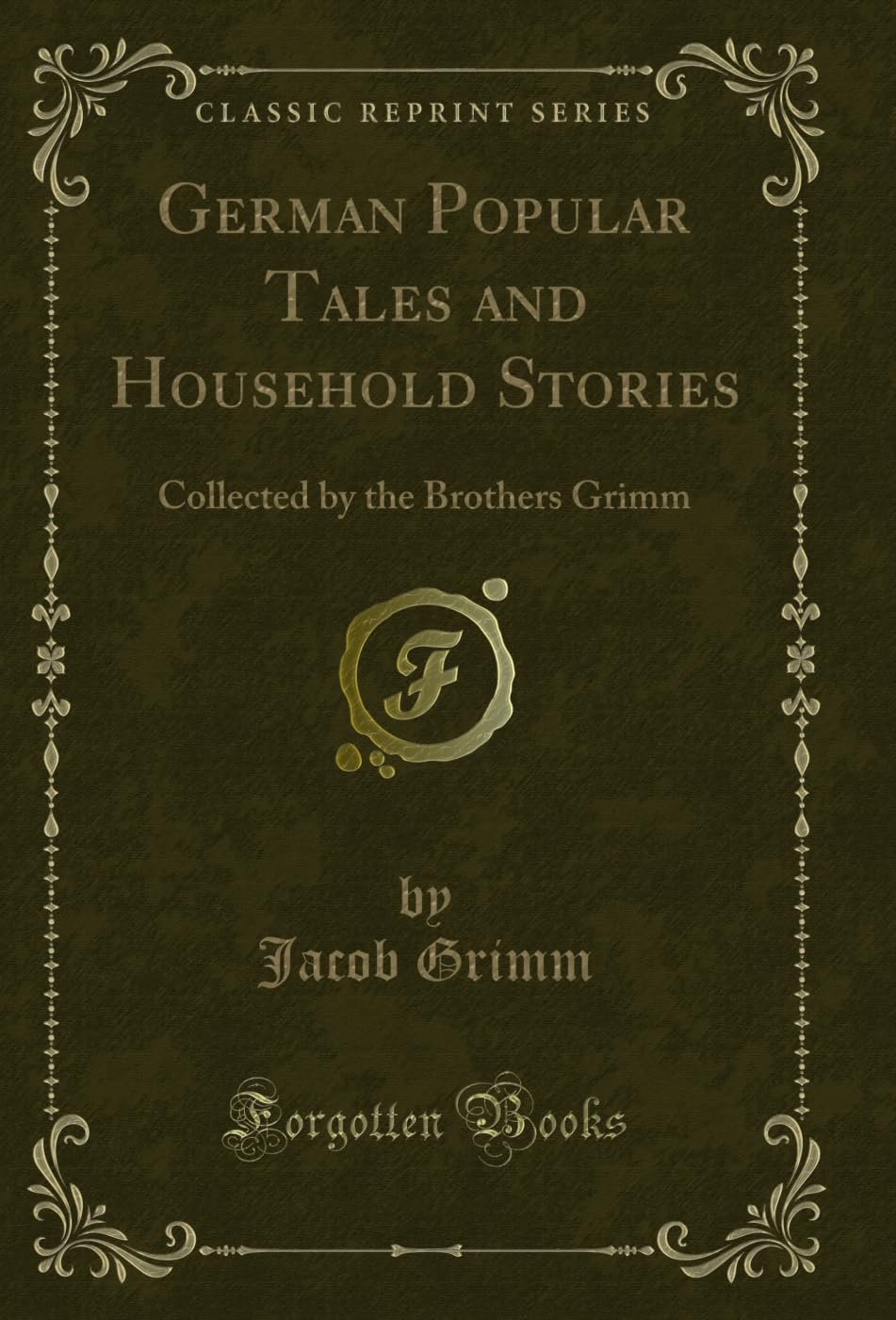 German Popular Tales and Household Stories: Collected by the Brothers Grimm (Classic Reprint)