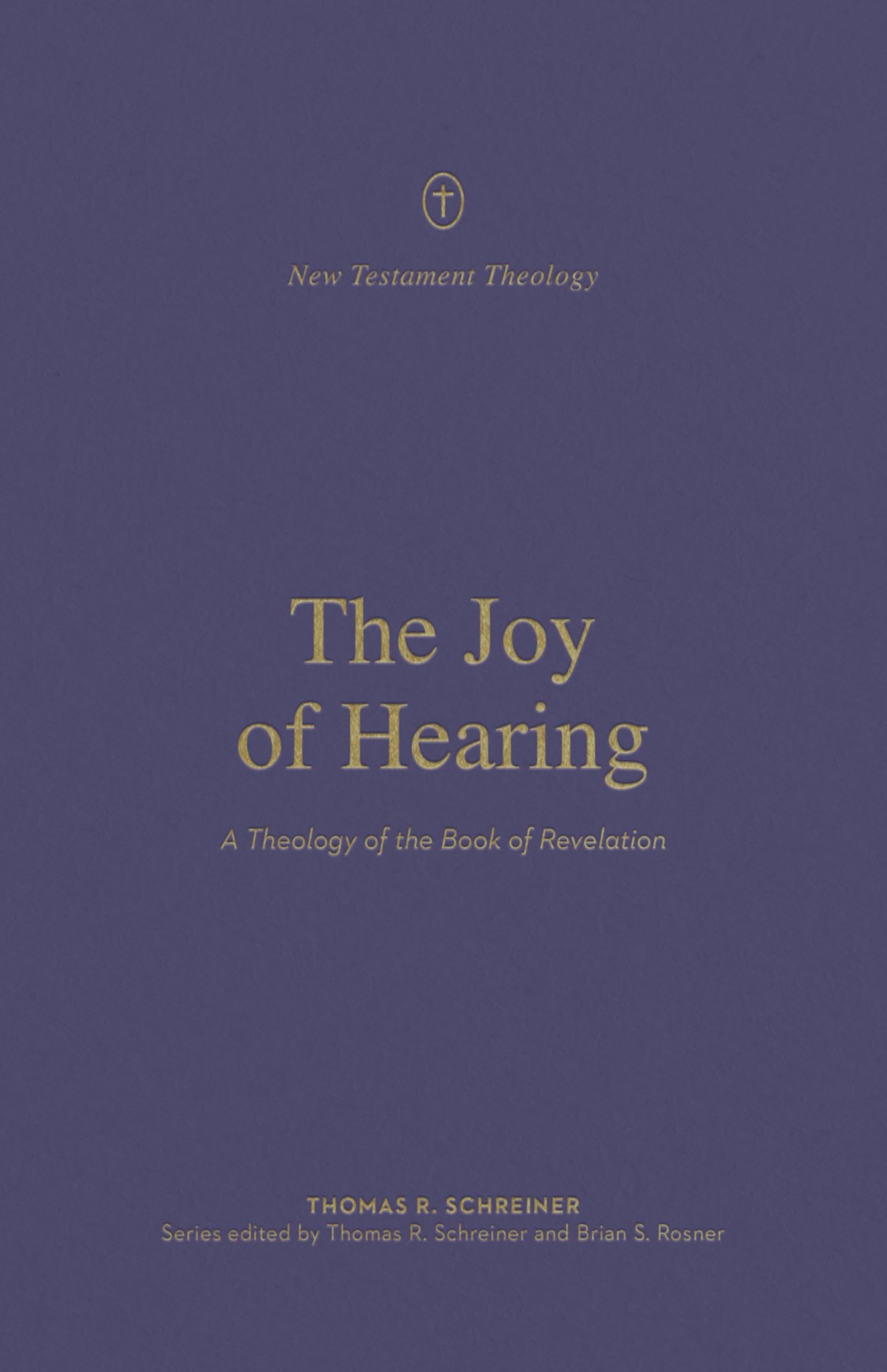 The Joy of Hearing: A Theology of the Book of Revelation (New Testament Theology)