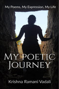 My Poetic Journey : My Poems, My Expression, My Journey