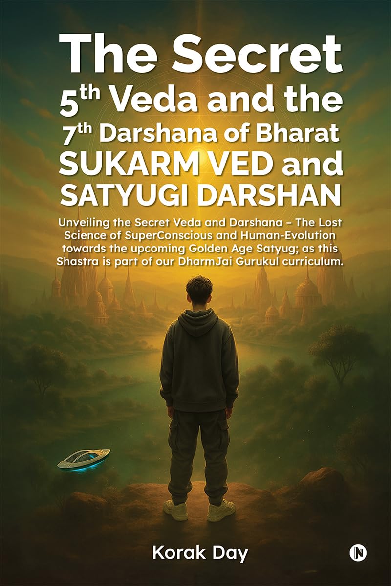 The Secret 5th Veda and The 7th Darshana of Bharat Sukarm Ved and Satyugi Darshan: Unveiling the Secret Veda and Darshana  The 