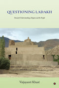 Questioning Ladakh : Towards Understanding a Region and Its People