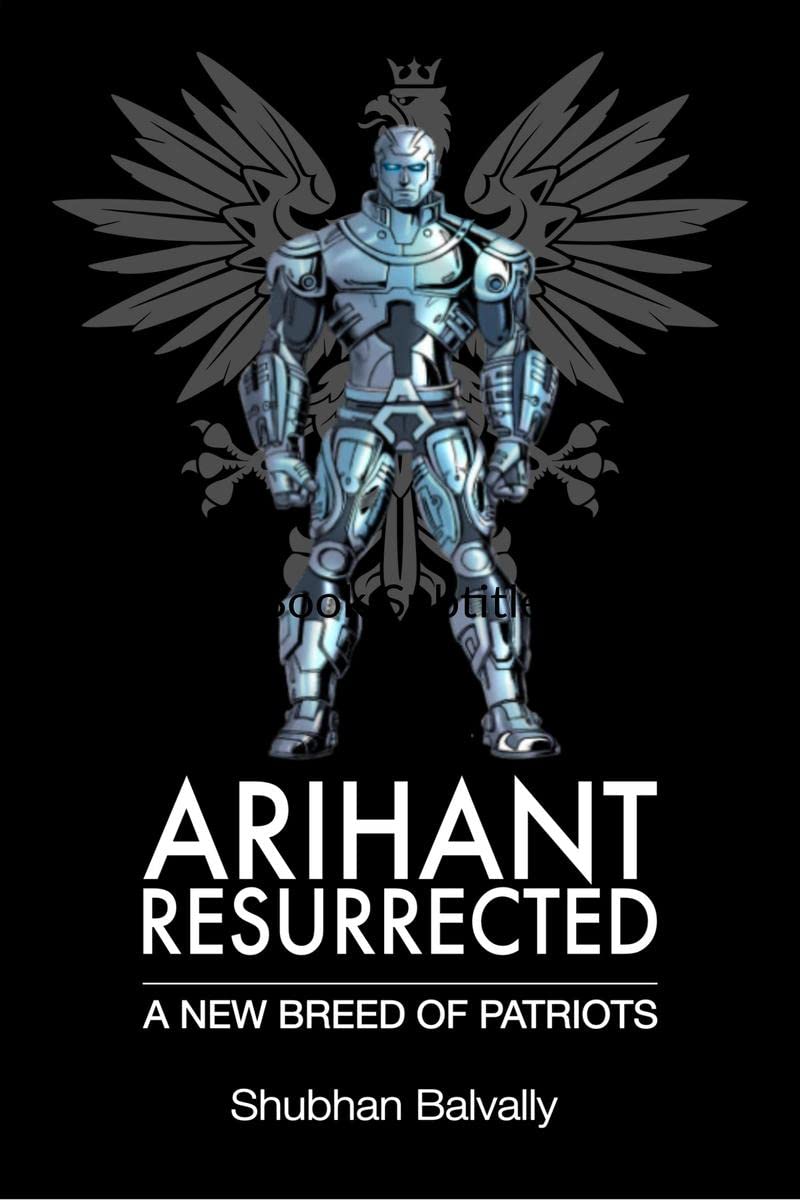 Arihant Resurrected : A New Breed Of Patriots
