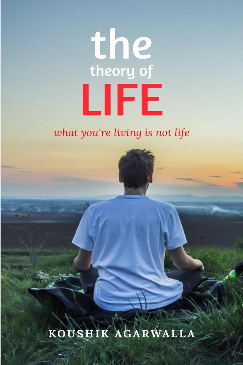 THE THEORY OF LIFE : what youre living is not life